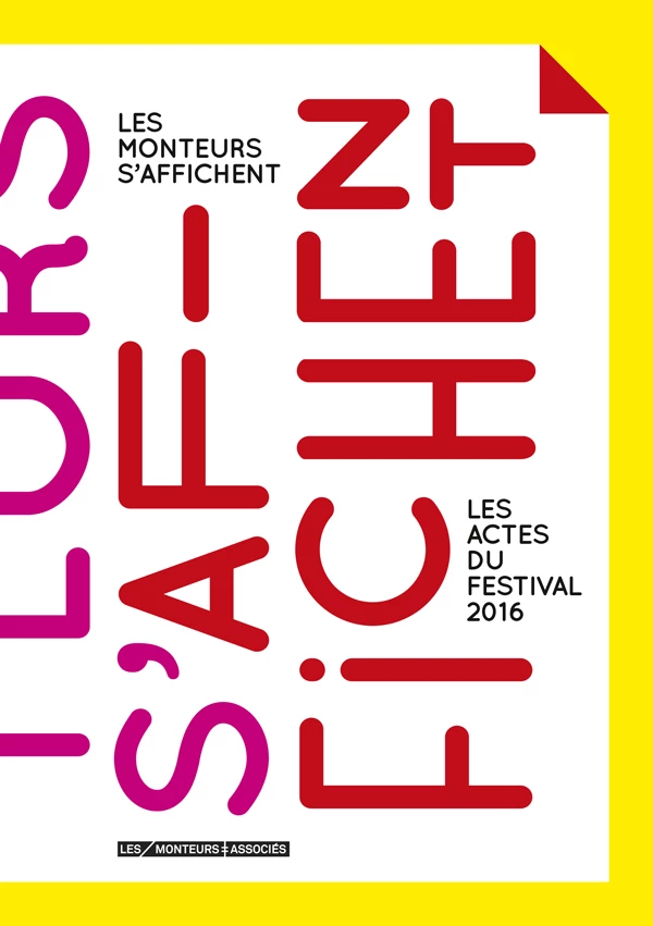 Les Monteurs s&rsquo;affichent &ndash; Les Actes du festival 2016 (Les Monteuses et monteurs associ&eacute;s)