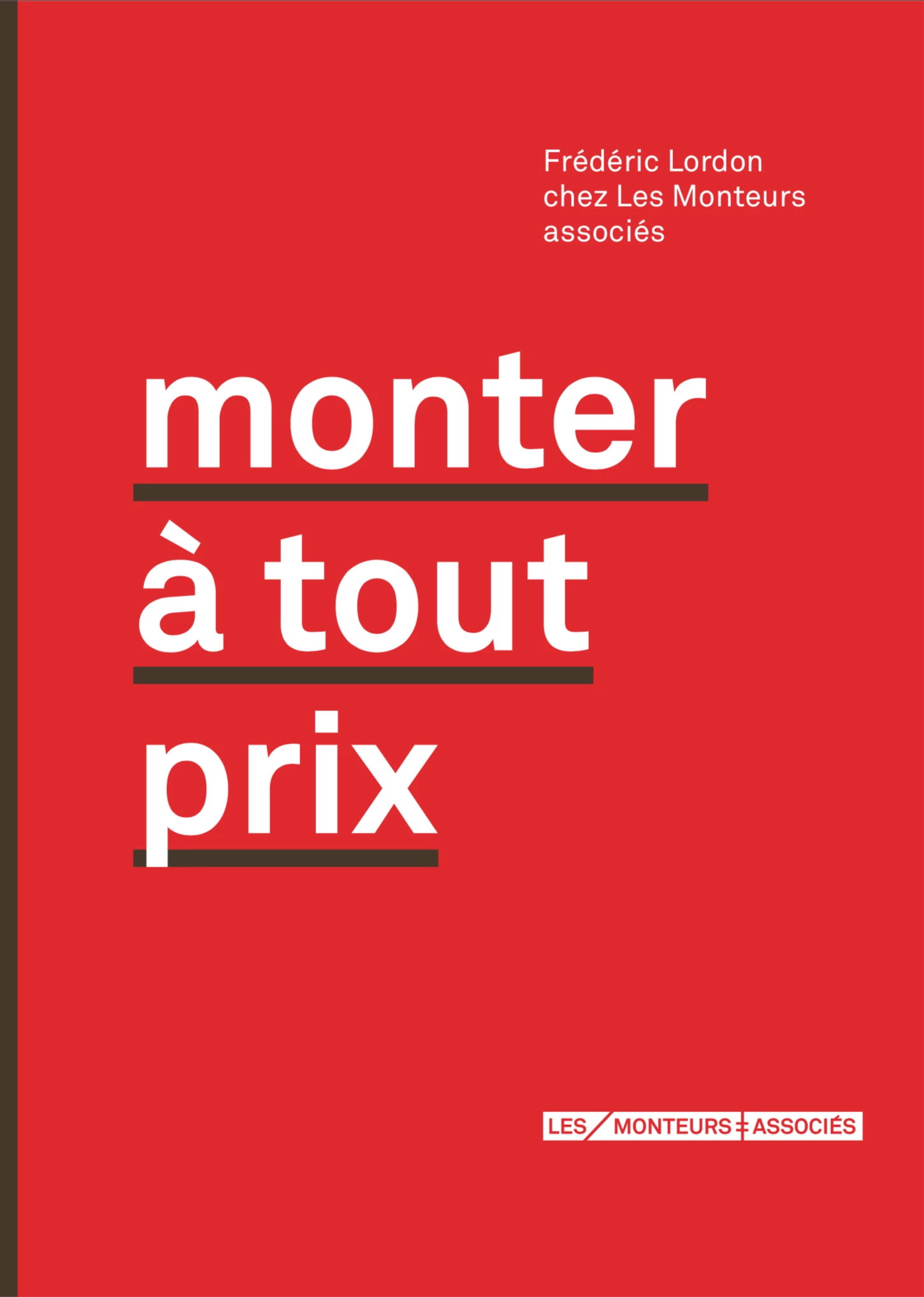 Monter &agrave; tout prix &ndash; Fr&eacute;d&eacute;ric Lordon chez les Monteurs associ&eacute;s (Les Monteuses et monteurs associ&eacute;s)