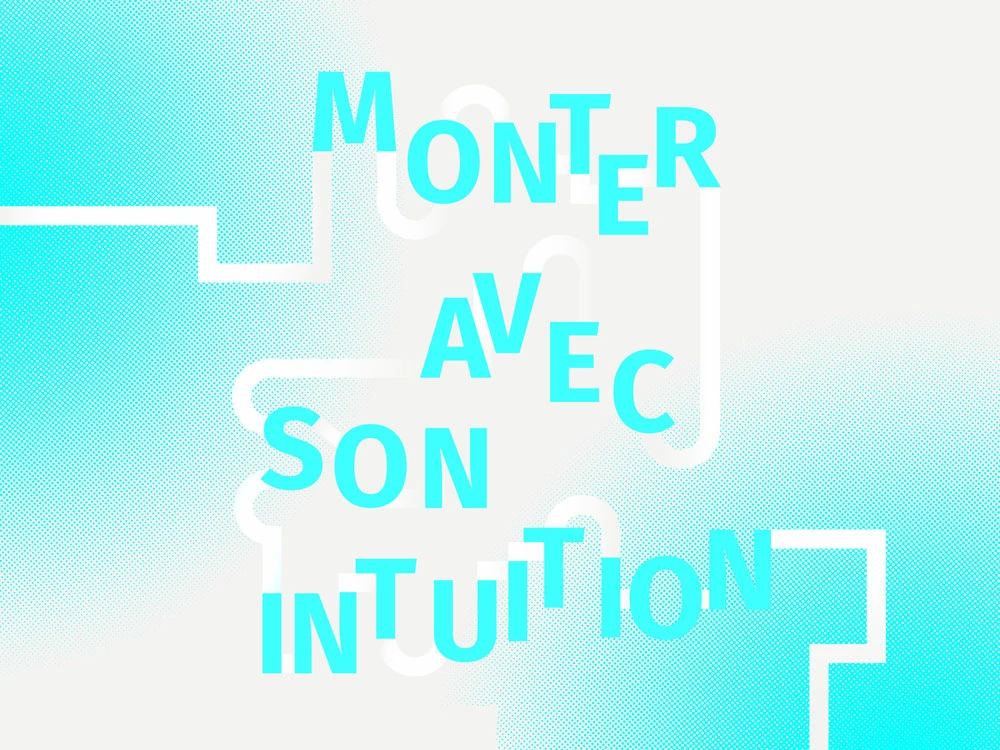 Monter avec son intuition (Les Monteuses et monteurs associ&eacute;s)